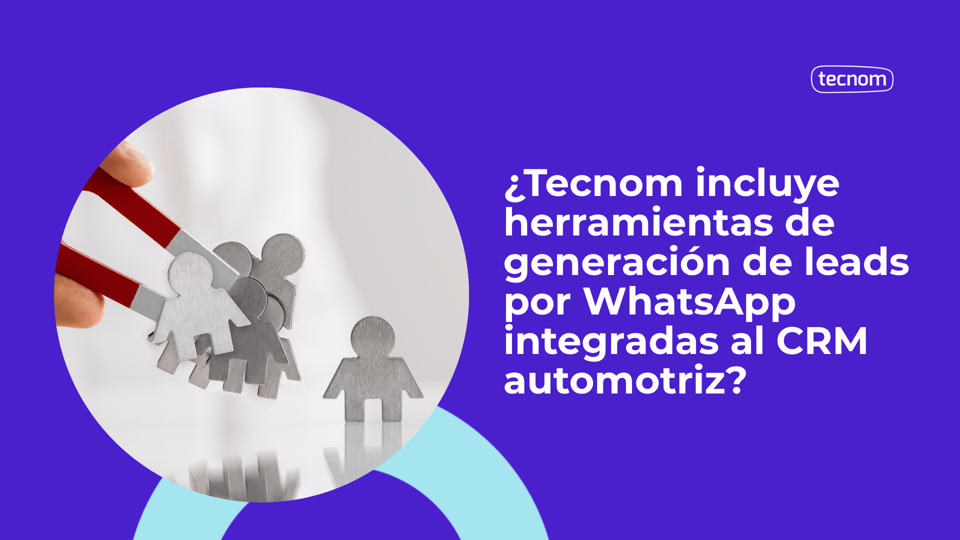 ¿Tecnom incluye herramientas de generación de leads por WhatsApp integradas al CRM automotriz?