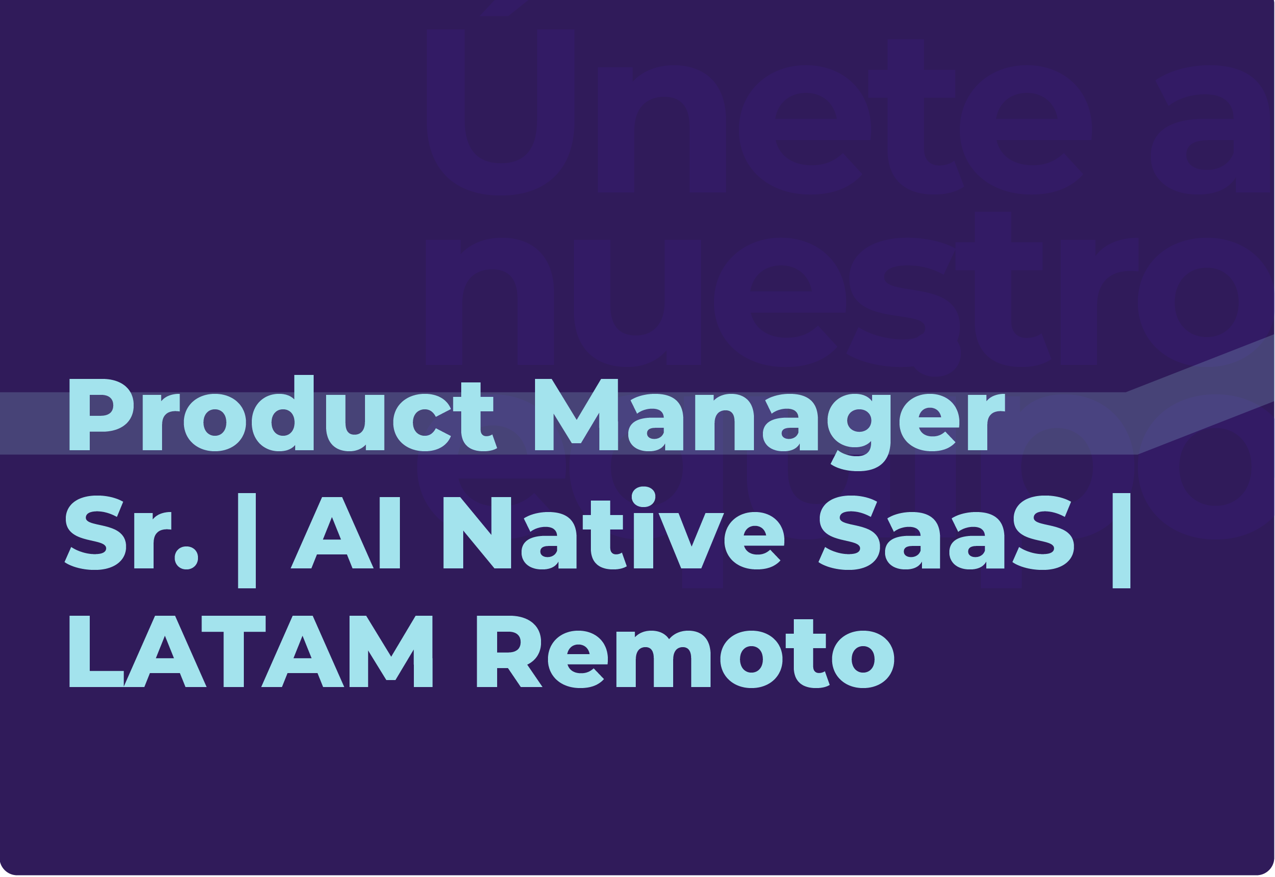 Product Manager Sr.-AI Native SaaS-LATAM-Remoto