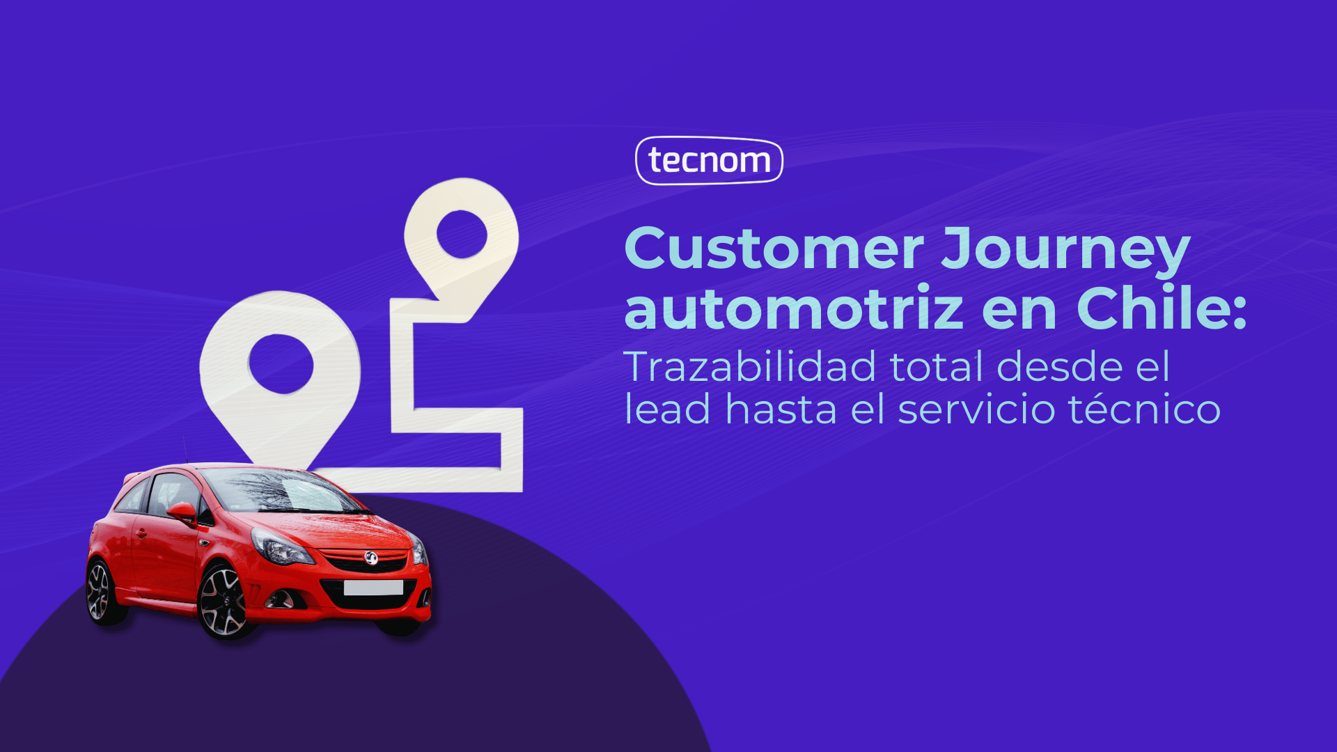 Customer Journey automotriz en Chile: Trazabilidad total desde el lead hasta el servicio técnico