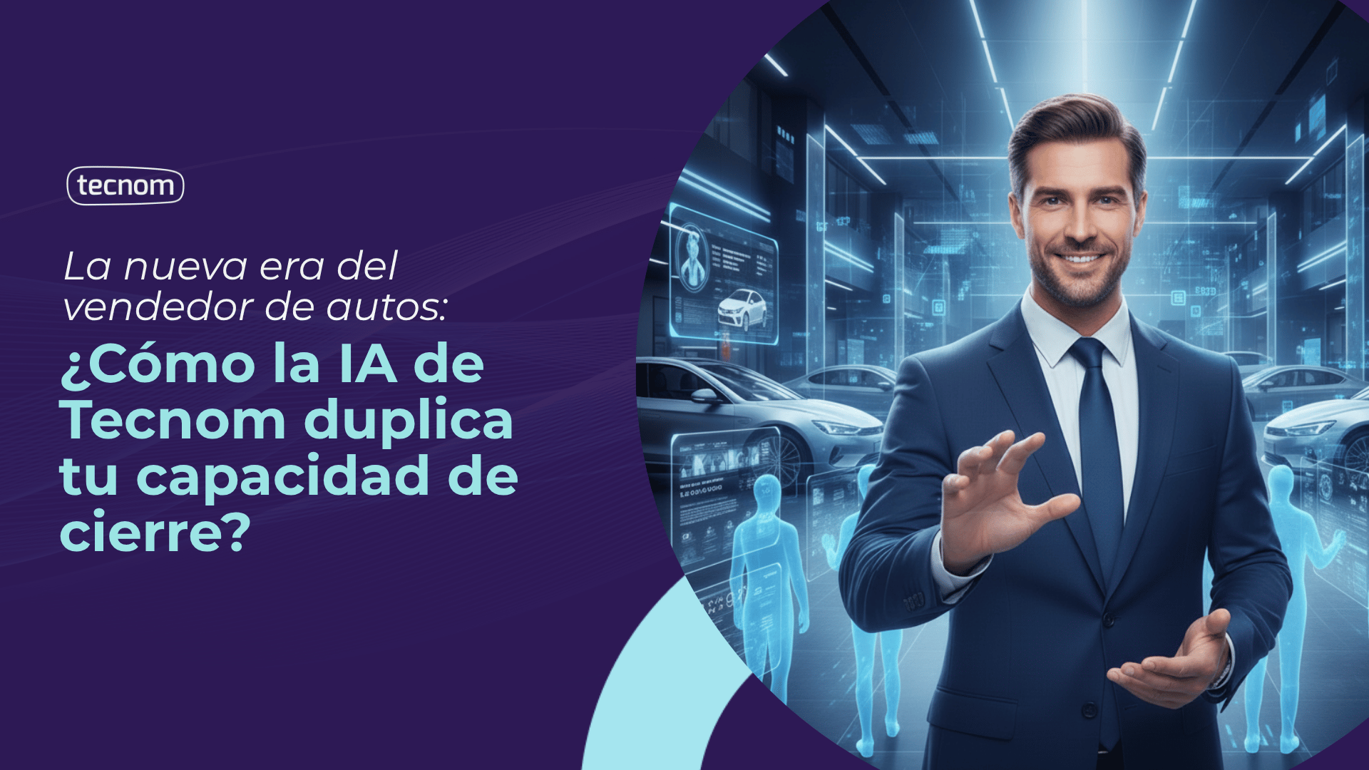La nueva era del vendedor de autos: Cómo la IA de Tecnom duplica tu capacidad de cierre